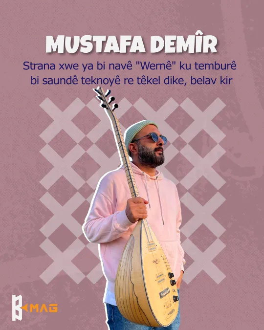 Mustafa Demir: Strana xwe ya bi navê "Wernê" ku temburê bi saundê teknoyê re têkel dike, belav kir